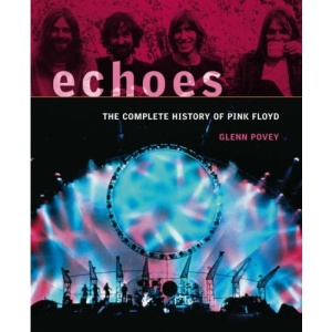 Echoes: The Complete History of Pink Floyd: The Complete History of Pink Floyd