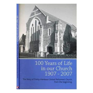 100 Years of Life in Our Church 1907-2007: The Story of Trinity-Henleaze United Reformed Church, from the Beginning
