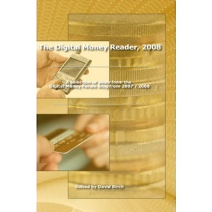 Digital Money Reader: A Selection of Posts from the Digital Money Blog from 2007/2008