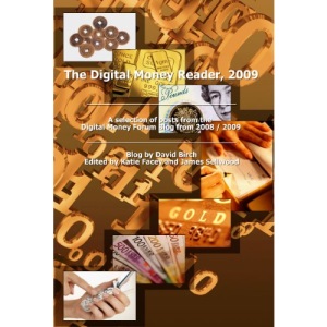 Digital Money Reader, 2009: A Selection Pf Posts from the Digital Money Blog 2008/2009