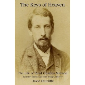 The Keys of Heaven: The Life of Revd Charles Marson, Socialist Priest & Folk Song Collector