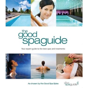 The Good Spa Guide 2013: Your Expert Guide to the Best Spas and Treatments