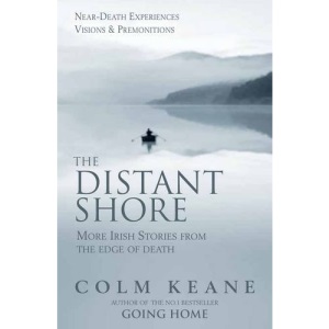 The Distant Shore: More Irish Stories from the Edge of Death - Near-death Experiences, Visions and Premonitions