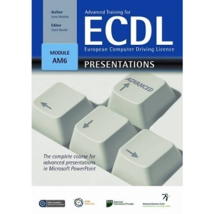 Advanced Training for ECDL - Presentations: The Complete Course for Advanced Presentations in Microsoft Powerpoint
