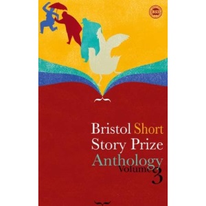 Bristol Short Story Prize Anthology: v. 3