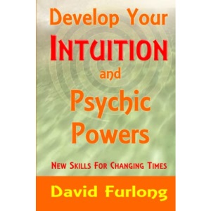 Develop Your Intuition and Psychic Powers