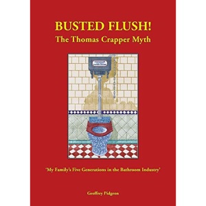 'Busted Flush! The Thomas Crapper Myth' 'My Family's Five Generations in the Bathroom Industry'.