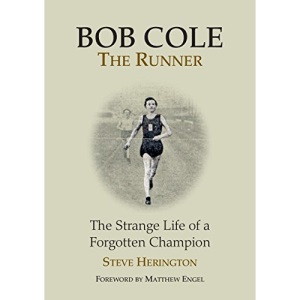BOB COLE THE RUNNER the strange life of a forgotten champion