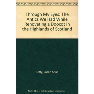 Through My Eyes: The Antics We Had While Renovating a Doocot in the Highlands of Scotland