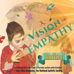 A Vision of Empathy: An autism awareness story guide; how to increase understanding for children, peers and siblings