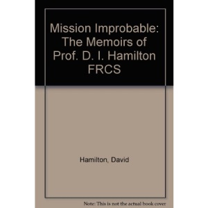 Mission Improbable: The Memoirs of Prof. D. I. Hamilton FRCS