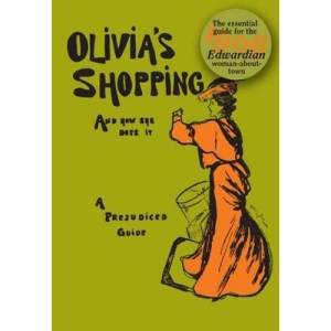 Olivia's Shopping and How She Does it: A Prejudiced Guide to the London Shops
