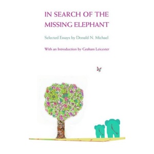 In Search of the Missing Elephant: Selected Essays by Donald N Michael