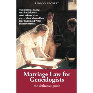 Marriage Law for Genealogists: The Definitive Guide …what everyone tracing their family history needs to know about where, when, who and how their English and Welsh ancestors married