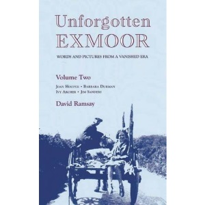 Unforgotten Exmoor: v. 2: Words and Pictures from a Vanished Era