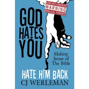 God Hates You, Hate Him Back: Making Sense of the Bible (Revised International Edition)