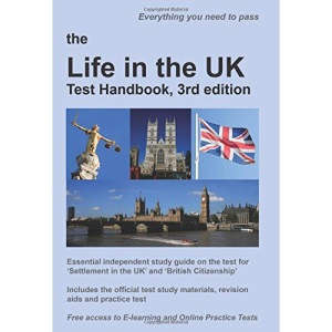 The Life in the UK Test Handbook, 3rd edition: Essential, independent study guide on the test for settlement in the UK and British citizenship (The ... in the UK' and 'British Citizenship')