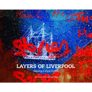 Layers of Liverpool: Mapping a Sense of Place: The Story of the Liverpool Map