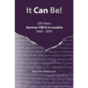 It Can Be!: 150 Years German YMCA in London 1860-2010