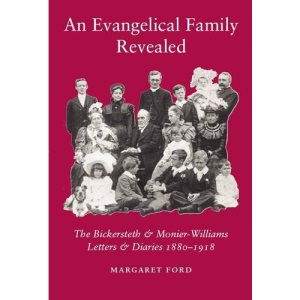An Evangelical Family Revealed: The Bickersteth & Monier-Williams Letters & Diaries 1880-1918