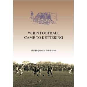 1872-1900 & the Origins of Kettering Rugby Football Club (Pt. 1) (When Football Came to Kettering: The History of Kettering Town Football Club)