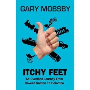 Itchy Feet: An Overland Journey from Covent Garden to Colombo