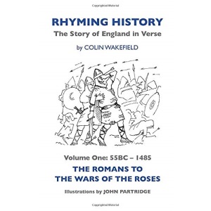 Rhyming History The Story of England In Verse: Volume One: 55BC - 1485 The Romans to the Wars of the Roses: 55 BC to 1485, the Romans to the Wars of ... to 1485, the Romans to the Wars of the Roses)