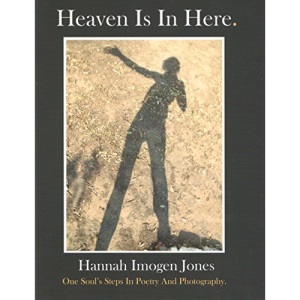 Heaven is in Here: One Soul's Steps in Poetry and Photography