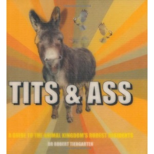 Tits and Ass - A guide to the animal kingdom's rudest residents