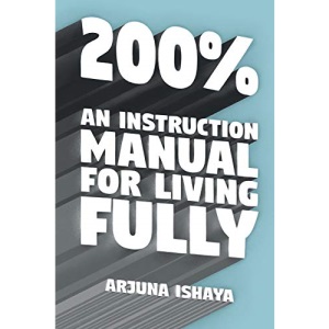 200% – An Instruction Manual for Living Fully
