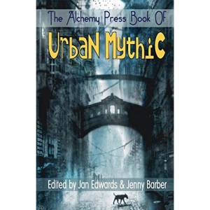 The Alchemy Press Book of Urban Mythic
