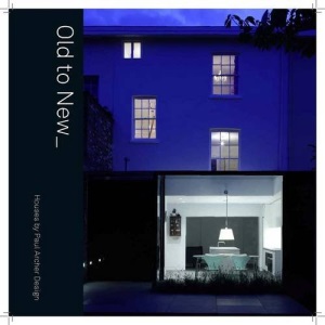 Old to New: Houses by Paul Archer Design