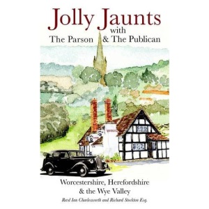 Jolly Jaunts with the Parson and the Publican in Worcestershire, Herefordshire & the Wye Valley