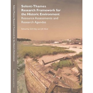 Solent-Thames: Research Framework for the Historic Environment: Resource Assessments and Research Agendas (Oxford Wessex Monograph)