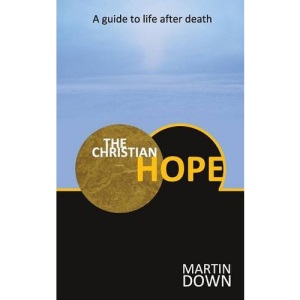 The Christian Hope: A Guide To Life After Death