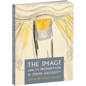 The Image and Its Prohibition in Jewish Antiquity (Journal of Jewish Studies Supplement Series)