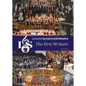 Leicester Symphony Orchestra: The First 90 Years