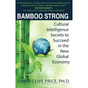 Bamboo Strong: Cultural Intelligence Secrets to Succeed in the New Global Economy