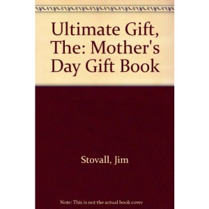 Ultimate Gift, The: Mother's Day Gift Book