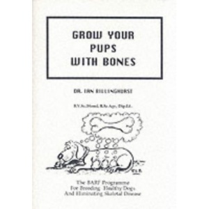 Grow Your Pups with Bones: BARF Programme for Breeding Healthy Dogs and Eliminating Skeletal Disease