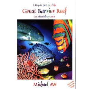 A Day in the LIfe of the Great Barrier Reef - the pictoral souvenir