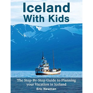 Iceland With Kids: The Step by Step Guide to Planning Your Vacation in Iceland