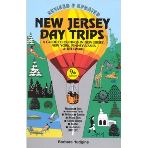 New Jersey Day Trips: A Guide to Outings in New Jersey and Nearby Areas of New York, Pennsylvania and Delaware