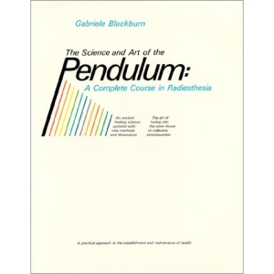 The Science and Art of the Pendulum: A Complete Course in Radiesthesia
