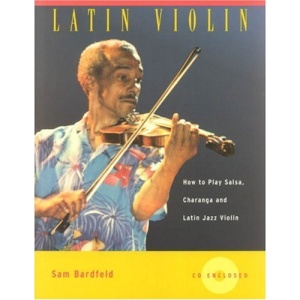 Latin Violin: How to Play Salsa, Charanga and Latin Jazz Violin