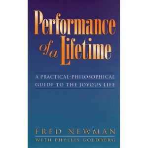 Performance of a Lifetime: A Practical-philosophical Guide to the Joyous Life