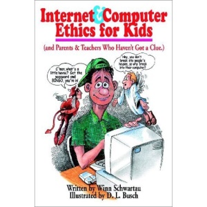 Internet and Computer Ethics for Kids: And Parents and Teachers Who Haven't Got a Clue