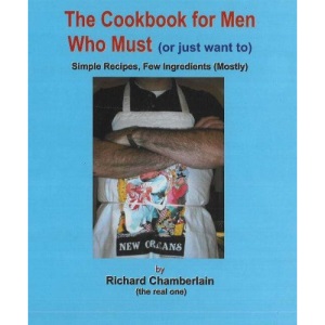 Cookbook for Men Who Must (Or Just Want To): Sample Recipes, Few Ingredients (Mostly)