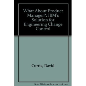 What about Product Manager?: IBM's Solution for Engineering Change Control