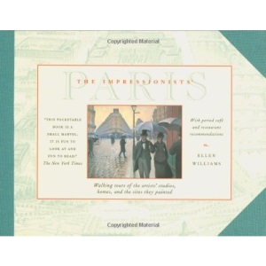 The Impressionists' Paris: Walking Tours of the Artists' Studios, Homes and the Sites They Painted